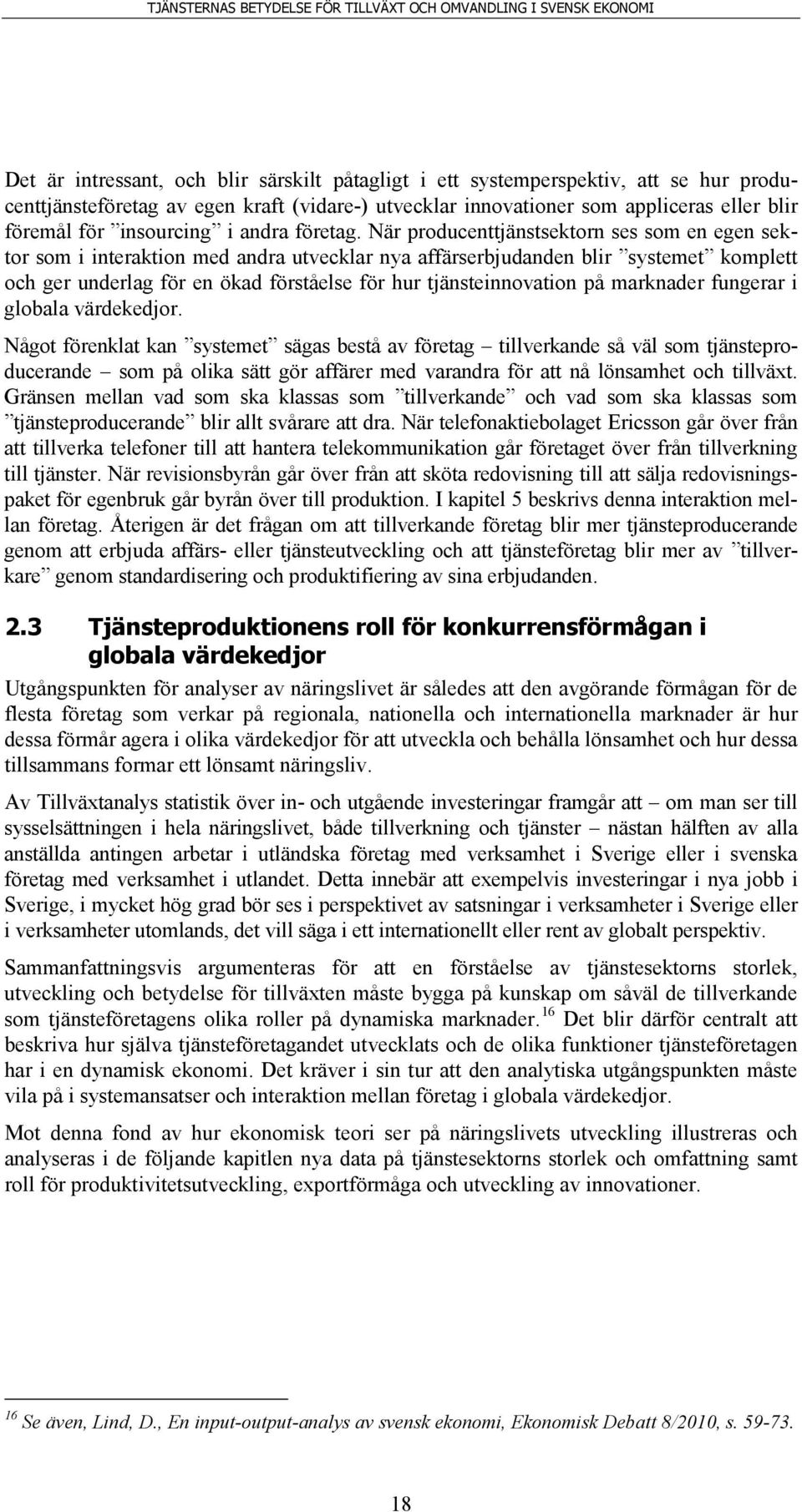 När producenttjänstsektorn ses som en egen sektor som i interaktion med andra utvecklar nya affärserbjudanden blir systemet komplett och ger underlag för en ökad förståelse för hur tjänsteinnovation