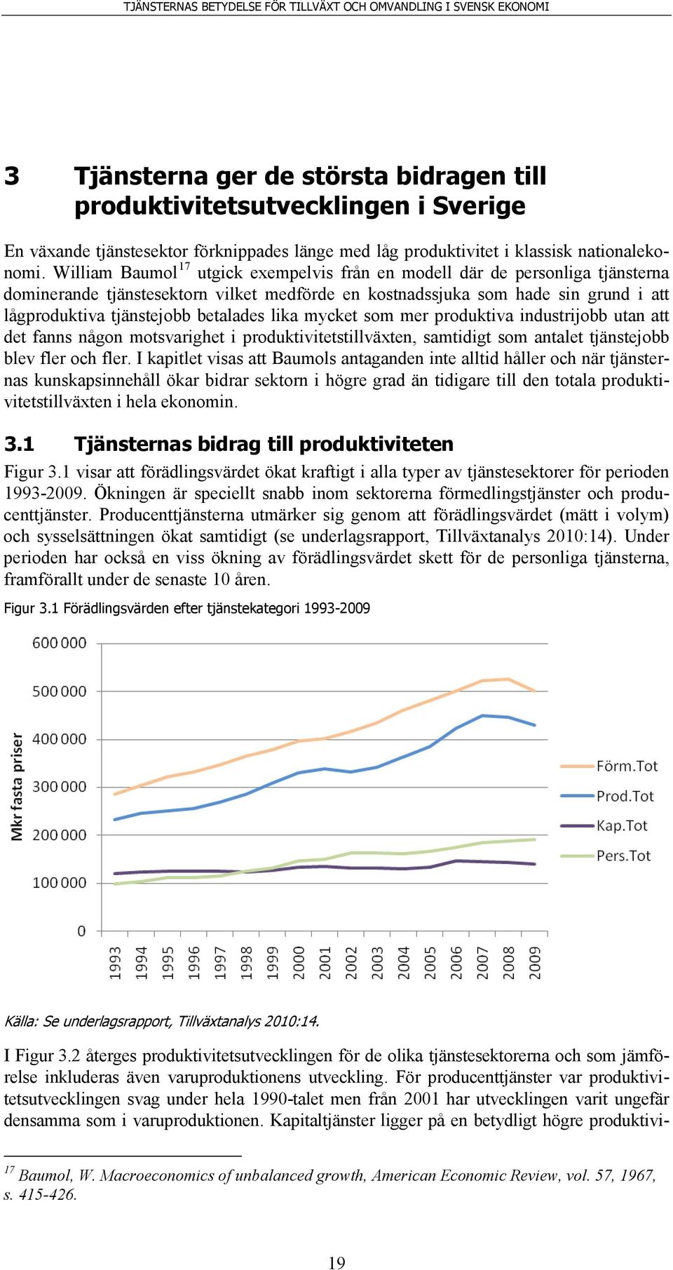 betalades lika mycket som mer produktiva industrijobb utan att det fanns någon motsvarighet i produktivitetstillväxten, samtidigt som antalet tjänstejobb blev fler och fler.