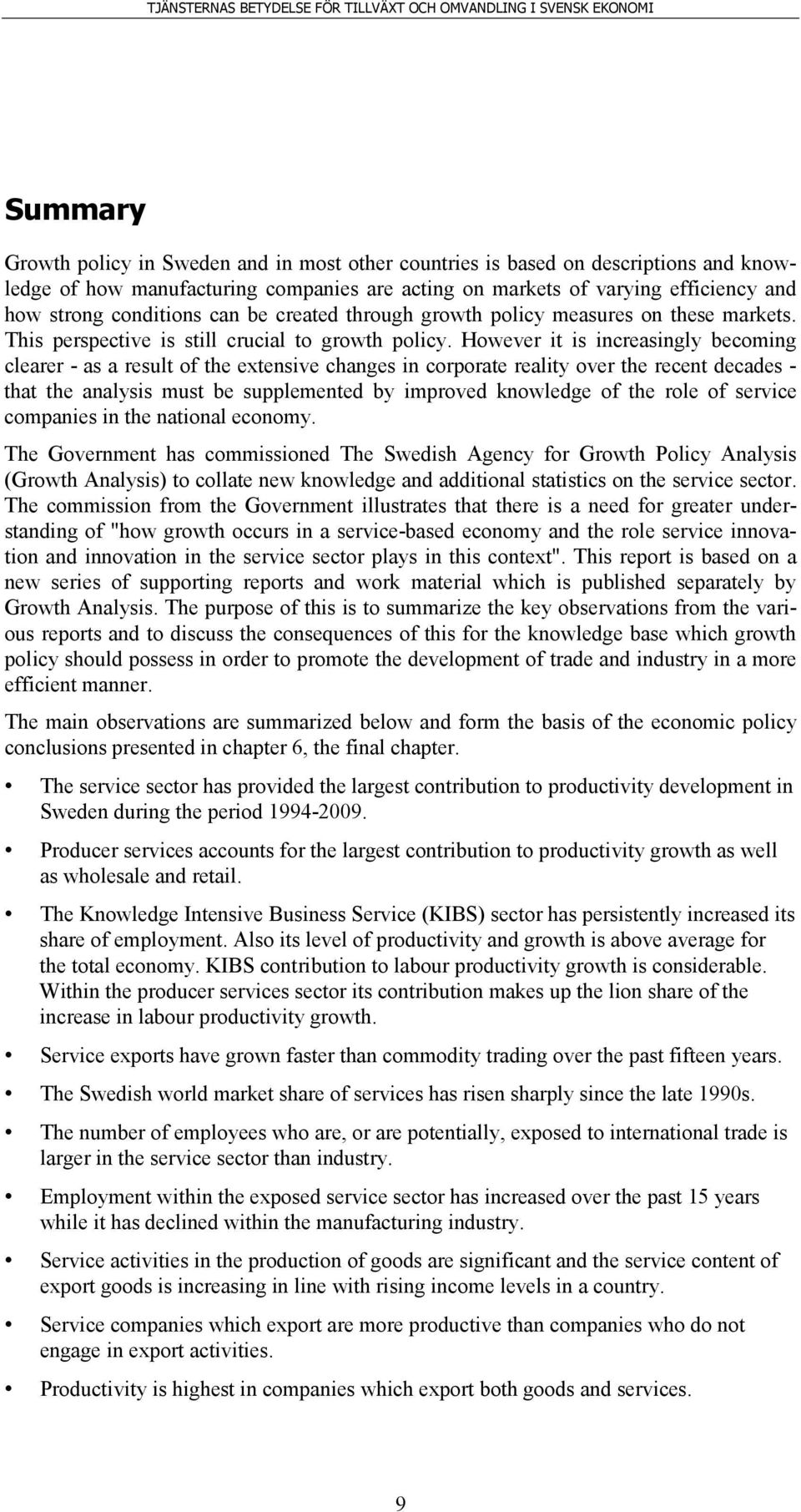 However it is increasingly becoming clearer - as a result of the extensive changes in corporate reality over the recent decades - that the analysis must be supplemented by improved knowledge of the