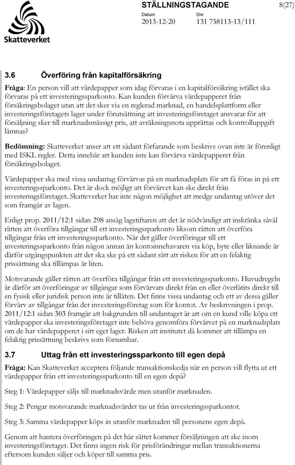 investeringsföretaget ansvarar för att försäljning sker till marknadsmässigt pris, att avräkningsnota upprättas och kontrolluppgift lämnas?