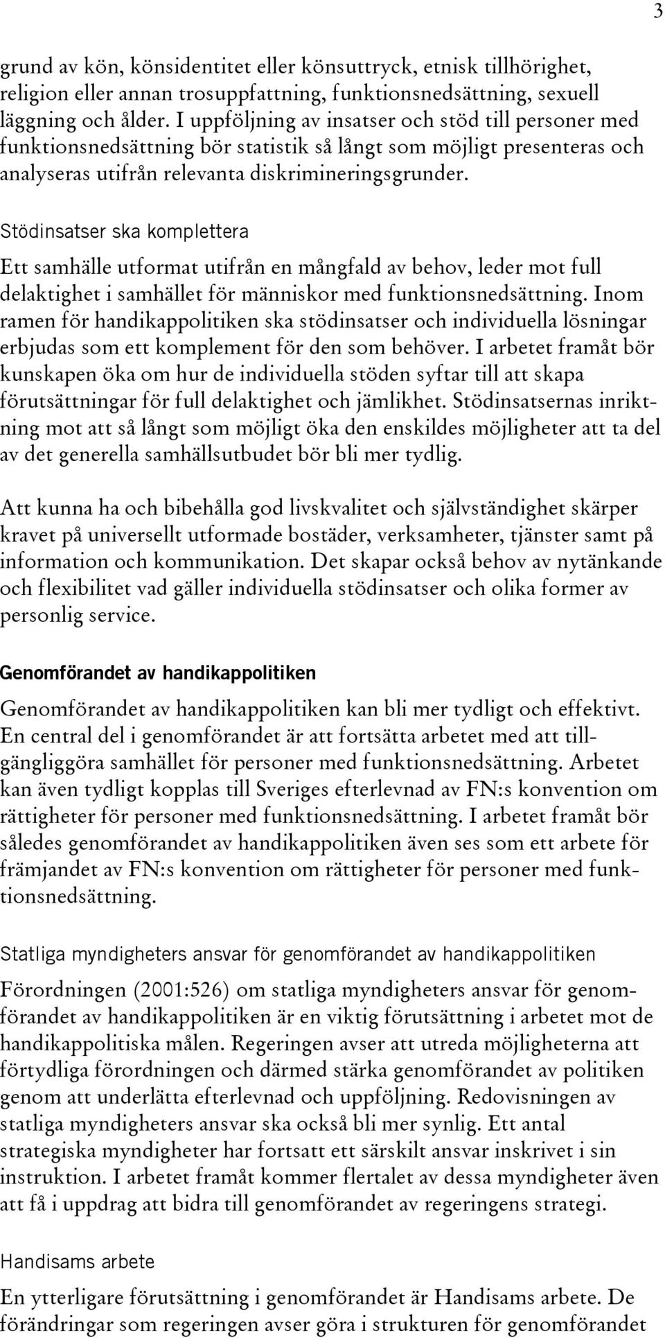 Stödinsatser ska komplettera Ett samhälle utformat utifrån en mångfald av behov, leder mot full delaktighet i samhället för människor med funktionsnedsättning.