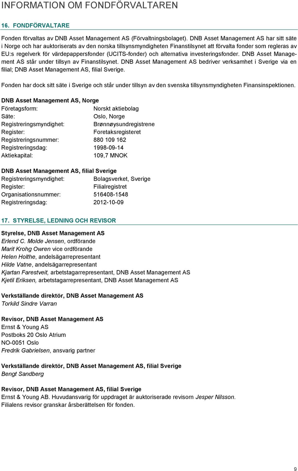 (UCITS-fonder) och alternativa investeringsfonder. DNB Asset Management AS står under tillsyn av Finanstilsynet.