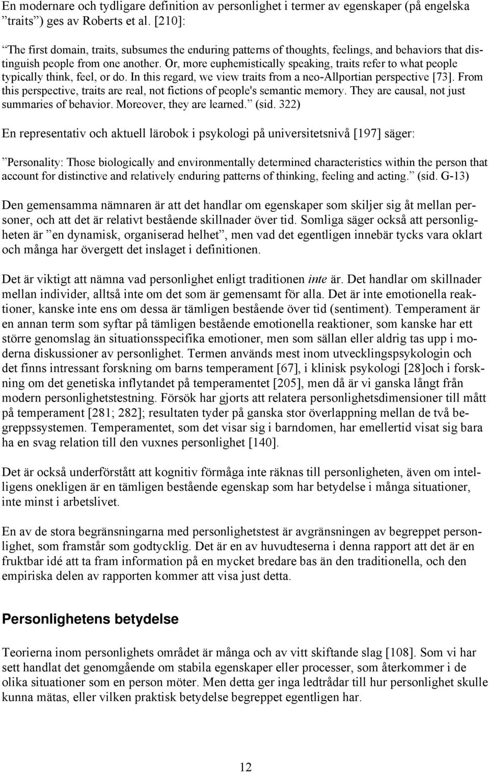 Or, more euphemistically speaking, traits refer to what people typically think, feel, or do. In this regard, we view traits from a neo-allportian perspective [73].