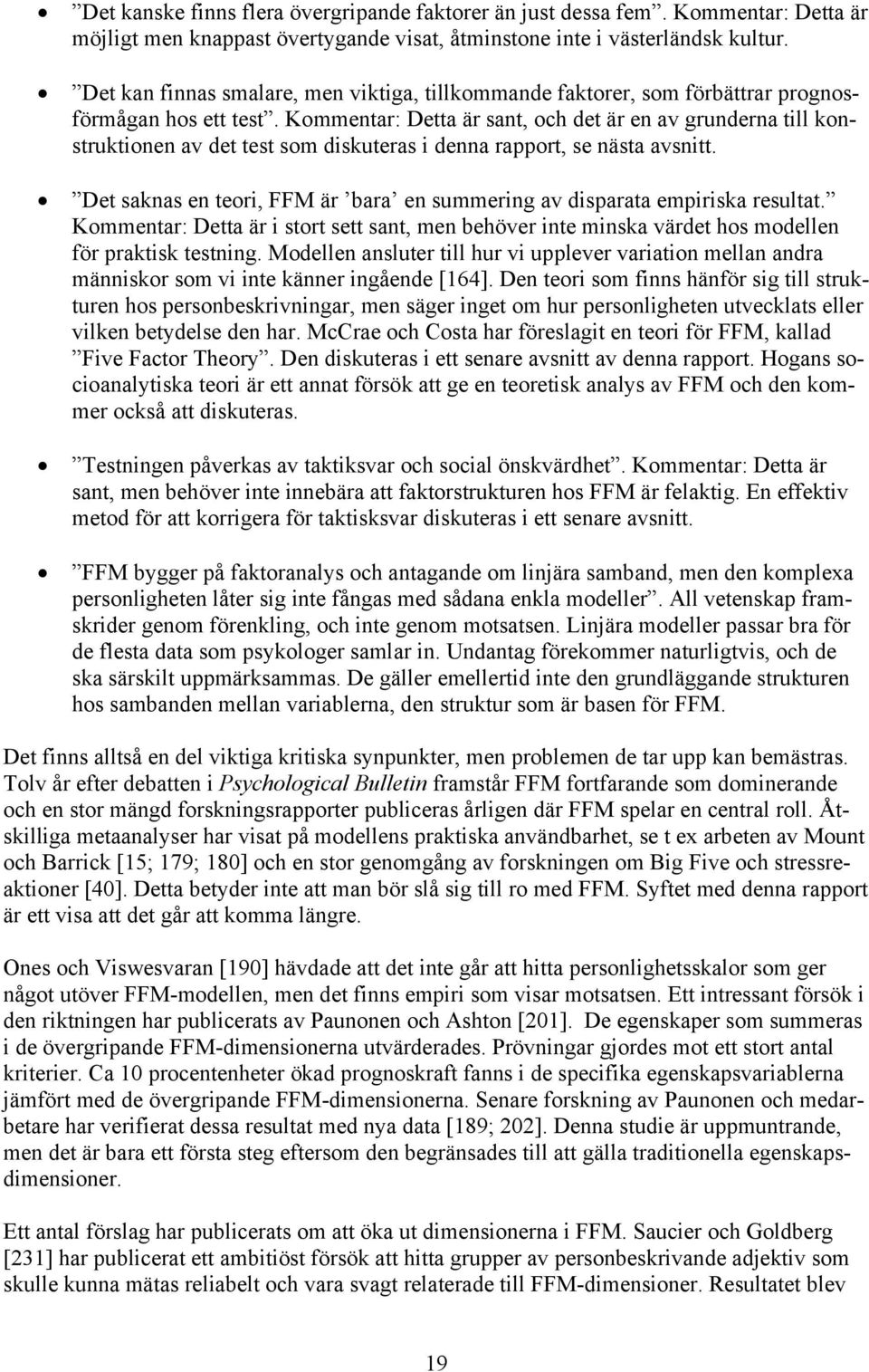 Kommentar: Detta är sant, och det är en av grunderna till konstruktionen av det test som diskuteras i denna rapport, se nästa avsnitt.