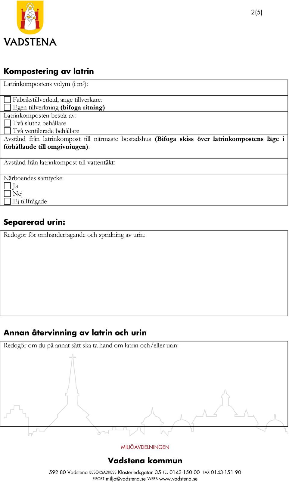 latrinkompostens läge i förhållande till omgivningen): Avstånd från latrinkompost till vattentäkt: Närboendes samtycke: Ja Nej Ej tillfrågade