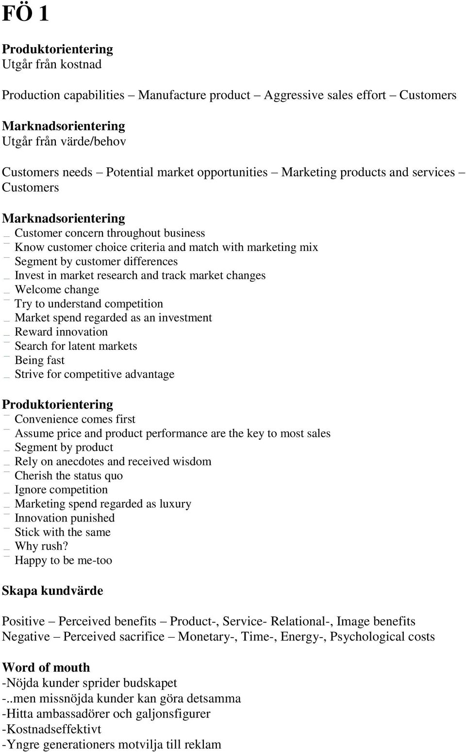 differences Invest in market research and track market changes Welcome change Try to understand competition Market spend regarded as an investment Reward innovation Search for latent markets Being