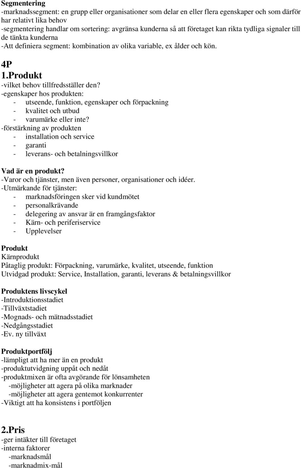 -egenskaper hos produkten: - utseende, funktion, egenskaper och förpackning - kvalitet och utbud - varumärke eller inte?