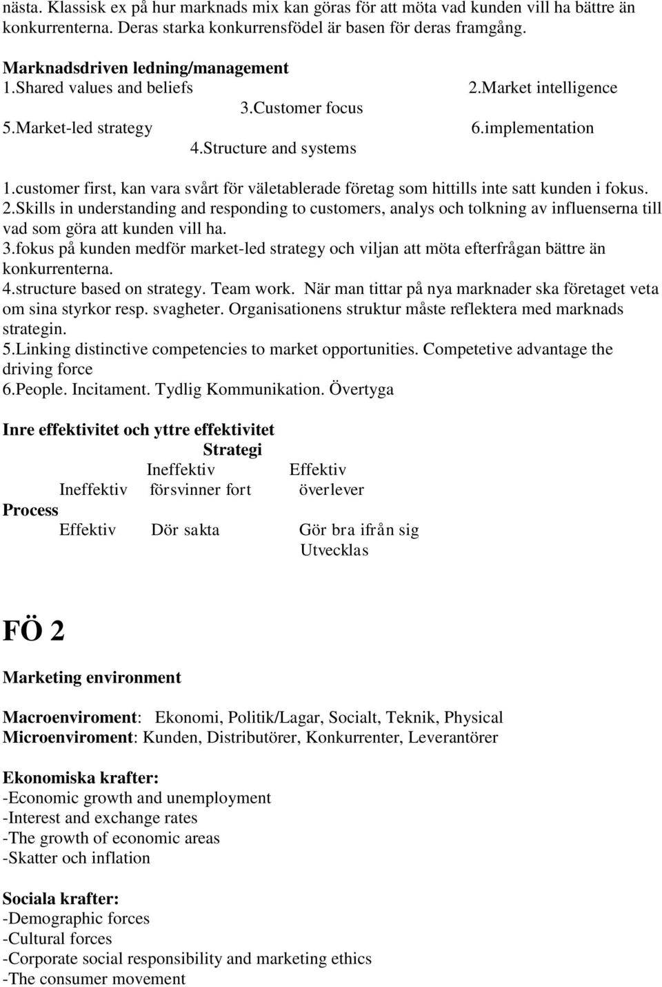 customer first, kan vara svårt för väletablerade företag som hittills inte satt kunden i fokus. 2.