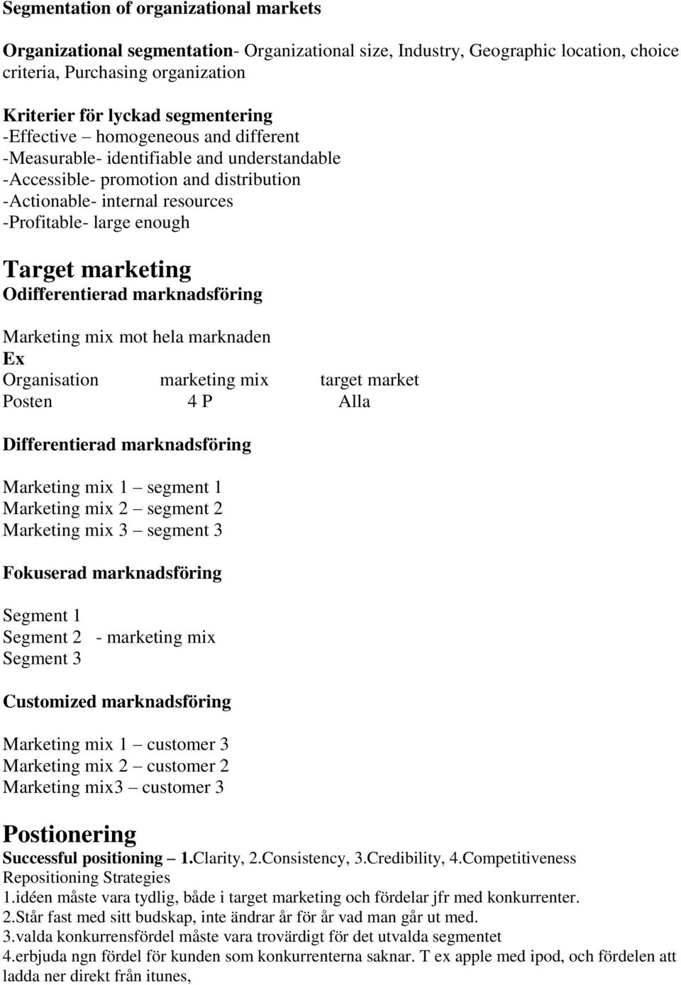 Odifferentierad marknadsföring Marketing mix mot hela marknaden Ex Organisation marketing mix target market Posten 4 P Alla Differentierad marknadsföring Marketing mix 1 segment 1 Marketing mix 2