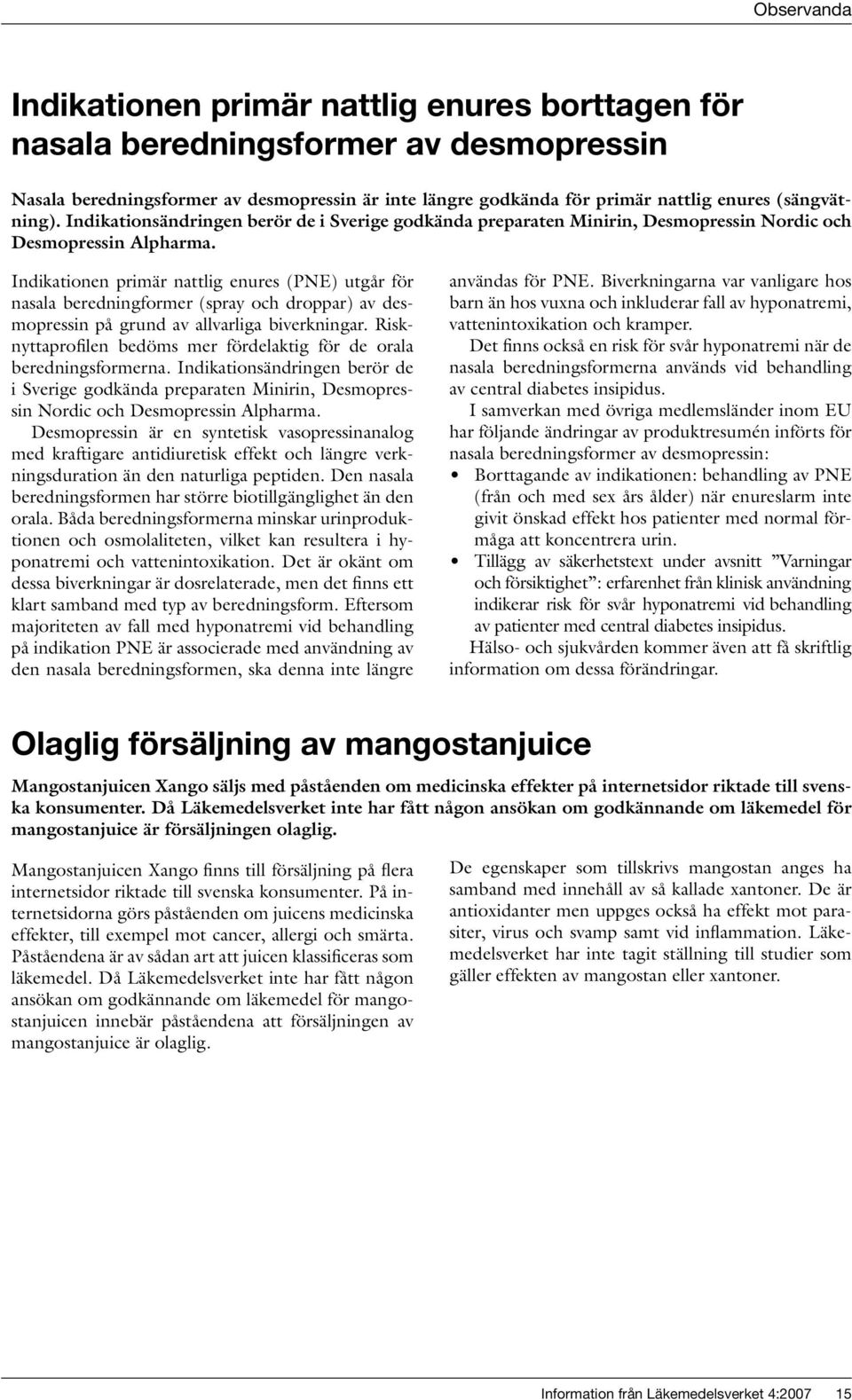 Indikationen primär nattlig enures (PNE) utgår för nasala beredningformer (spray och droppar) av desmopressin på grund av allvarliga biverkningar.