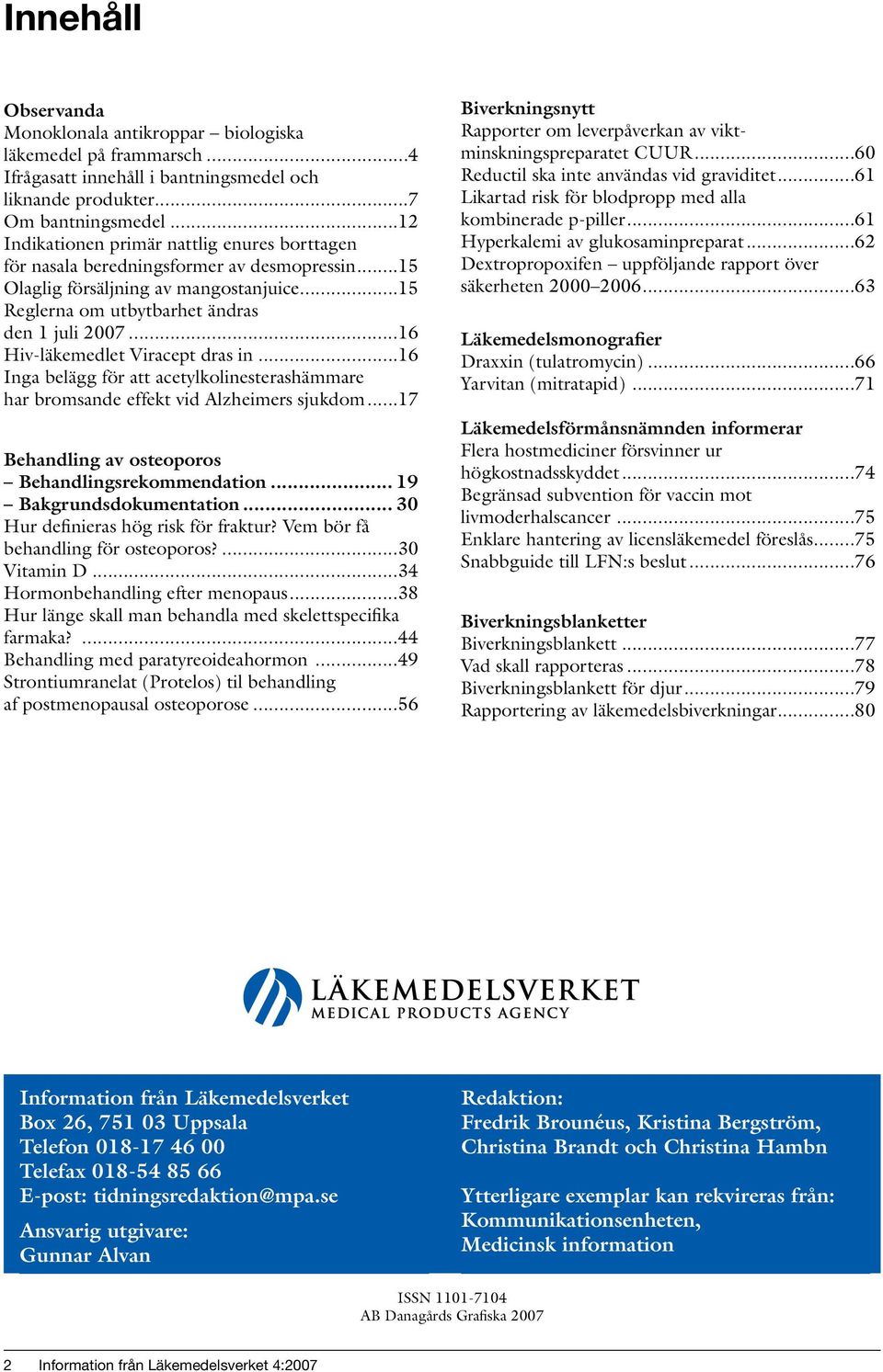 ..16 Hiv-läkemedlet Viracept dras in...16 Inga belägg för att acetylkolinesterashämmare har bromsande effekt vid Alzheimers sjukdom...17 Behandlingsrekommendation... 19 Bakgrundsdokumentation.