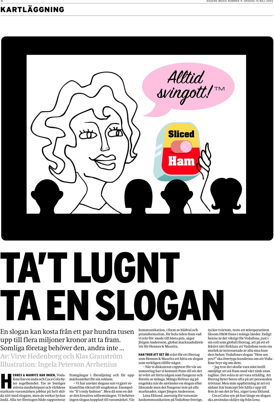 Tre av Sveriges största medieköpare och världens starkaste varumärken jobbar på helt skilda sätt med slogans, men de verkar lyckas ändå.