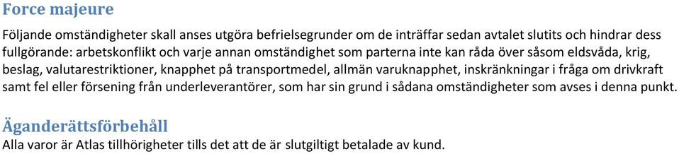 transportmedel, allmän varuknapphet, inskränkningar i fråga om drivkraft samt fel eller försening från underleverantörer, som har sin grund i