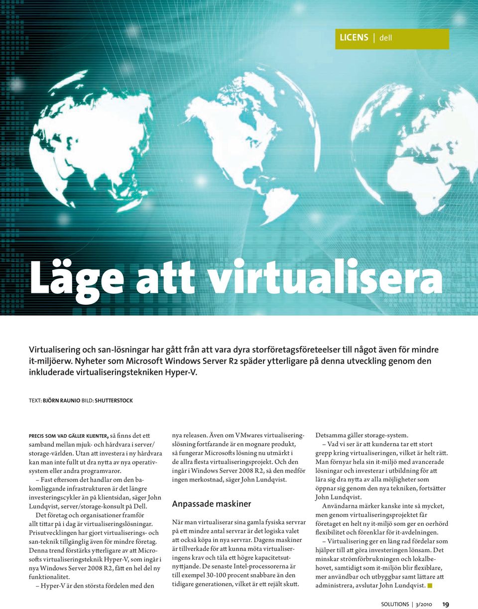 TEXT: BJÖRN RAUNIO BILD: SHUTTERSTOCK precis som vad gäller klienter, så finns det ett samband mellan mjuk- och hårdvara i server/ storage-världen.