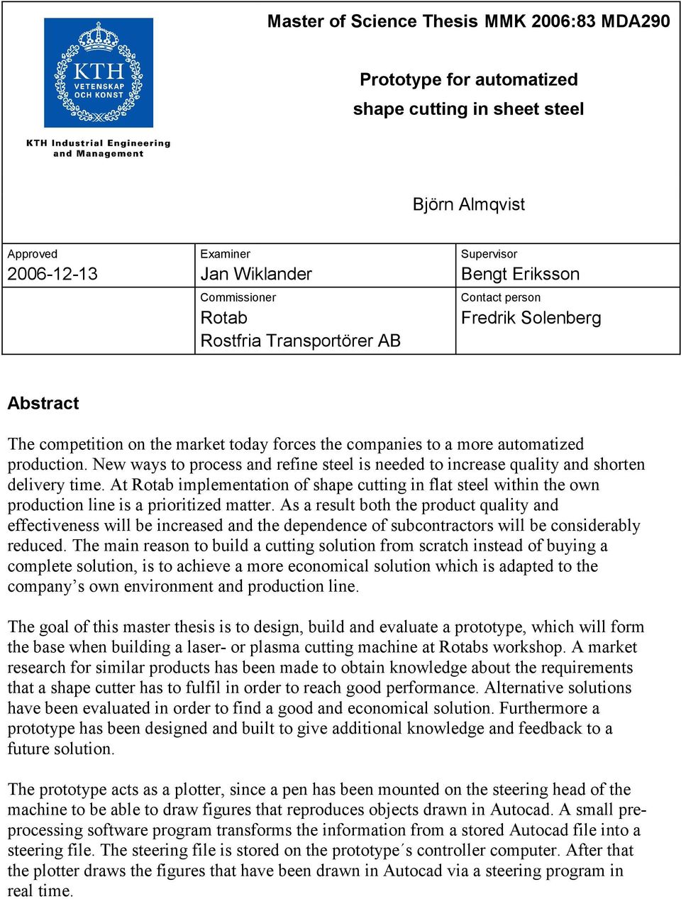 New ways to process and refine steel is needed to increase quality and shorten delivery time.