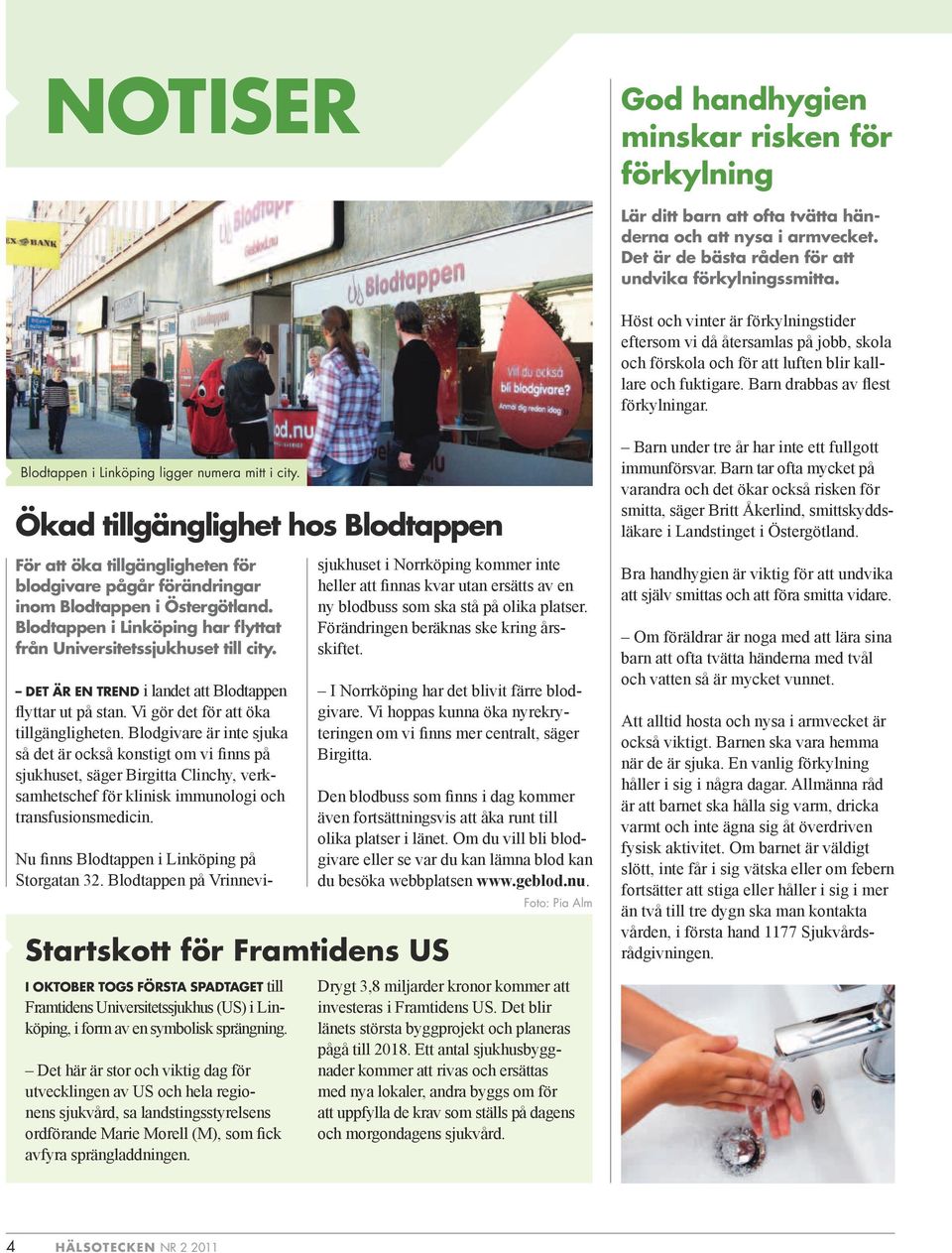 Blodtappen i Linköping ligger numera mitt i city. Ökad tillgänglighet hos Blodtappen För att öka tillgängligheten för blodgivare pågår förändringar inom Blodtappen i Östergötland.