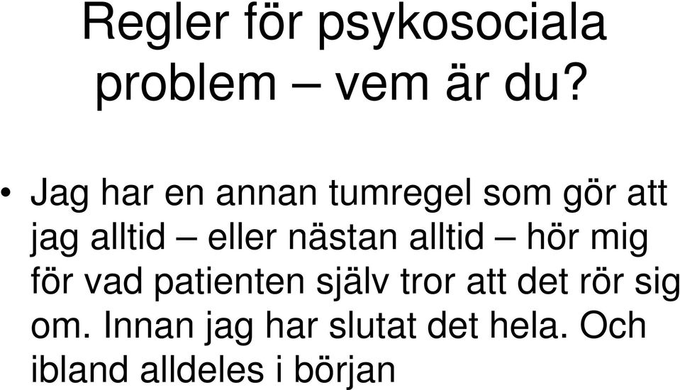 nästan alltid hör mig för vad patienten själv tror att