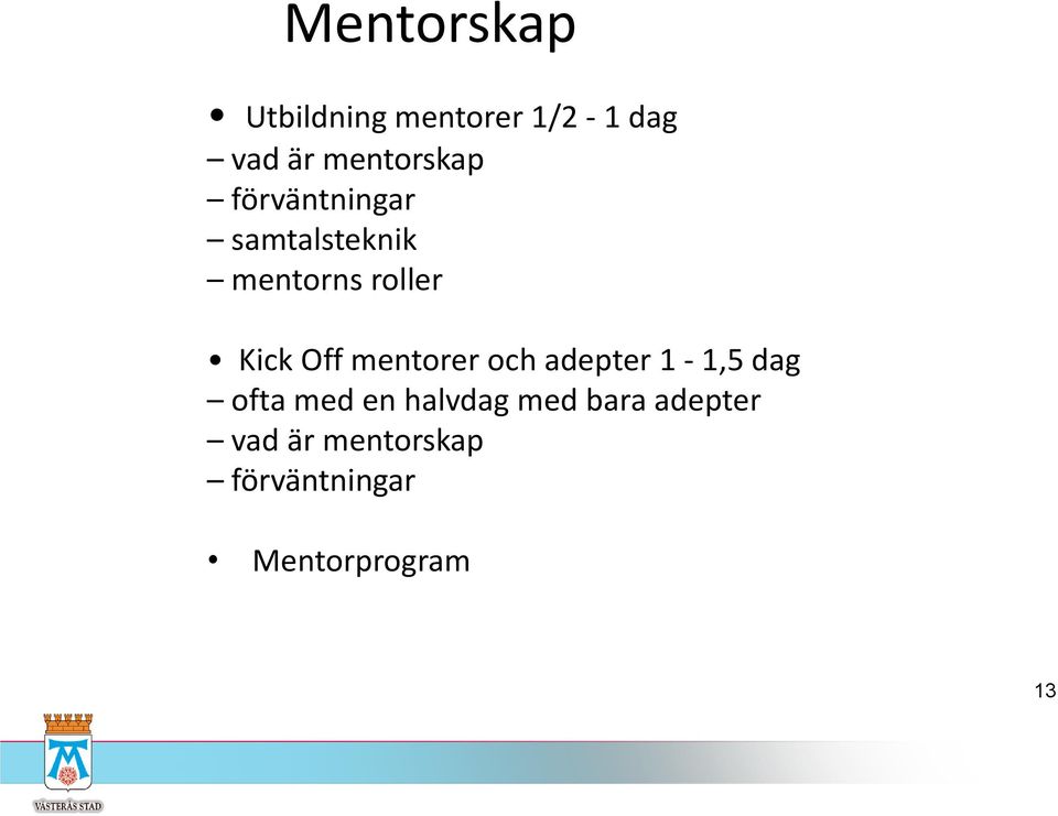 Kick Off mentorer och adepter 1-1,5 dag ofta med en