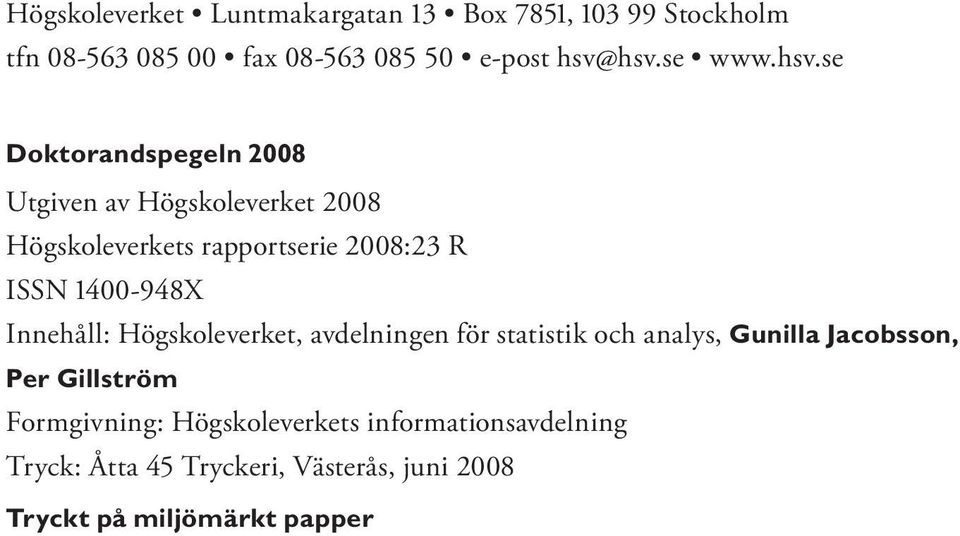1400-948X Innehåll: Högskoleverket, avdelningen för statistik och analys, Gunilla Jacobsson, Per Gillström