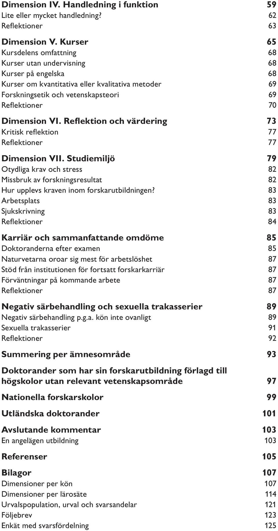 Dimension VI. Reflektion och värdering 73 Kritisk reflektion 77 Reflektioner 77 Dimension VII.
