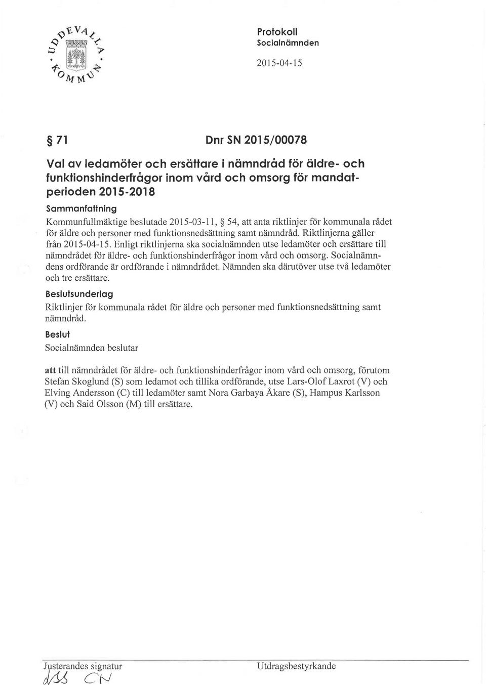 Enligt riktlinjerna ska socialnämnden utse ledamöter och ersättare till nämndrådet för äldre- och funktionshinderfrågor inom vård och omsorg.