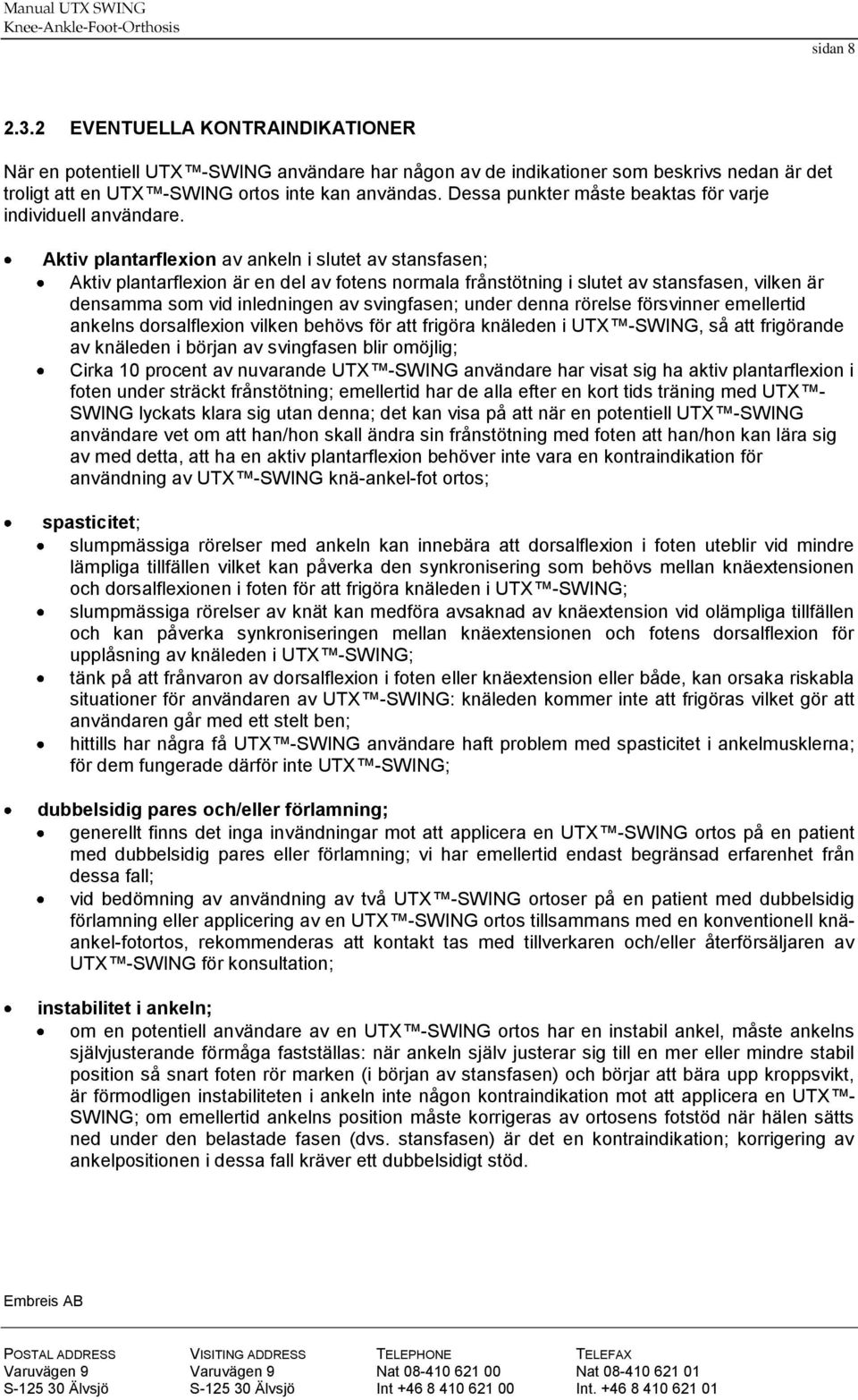 Aktiv plantarflexion av ankeln i slutet av stansfasen; Aktiv plantarflexion är en del av fotens normala frånstötning i slutet av stansfasen, vilken är densamma som vid inledningen av svingfasen;