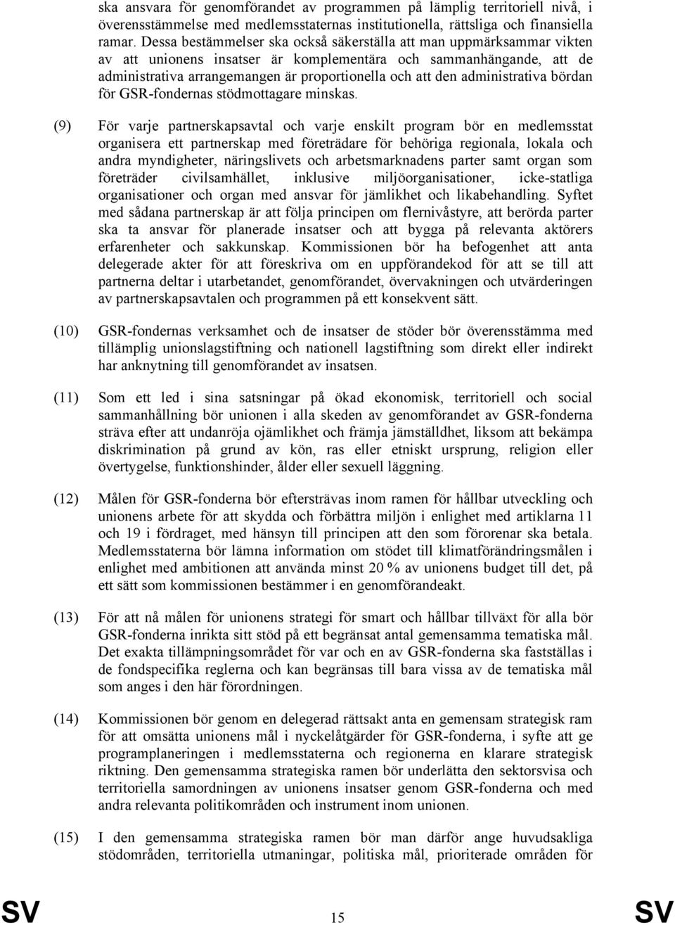 administrativa bördan för GSR-fondernas stödmottagare minskas.