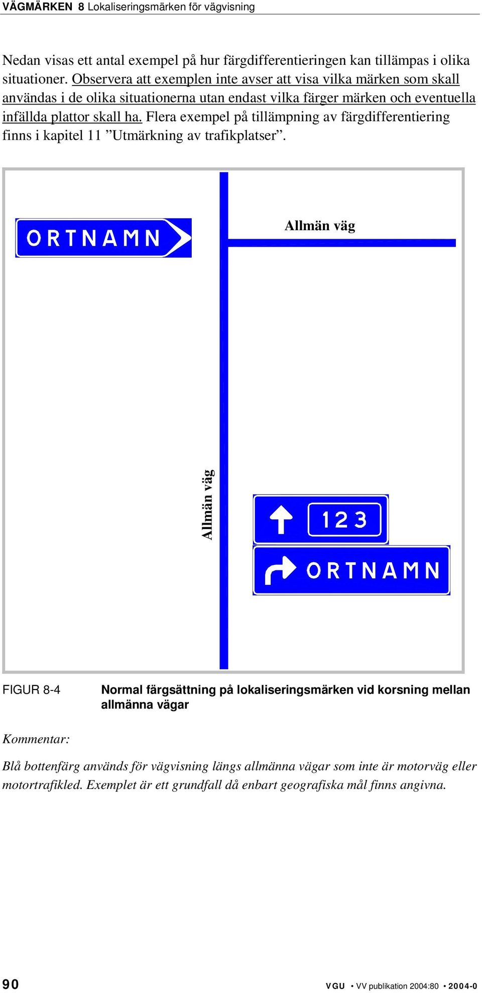 Flera exempel på tillämpning av färgdifferentiering finns i kapitel 11 Utmärkning av trafikplatser.