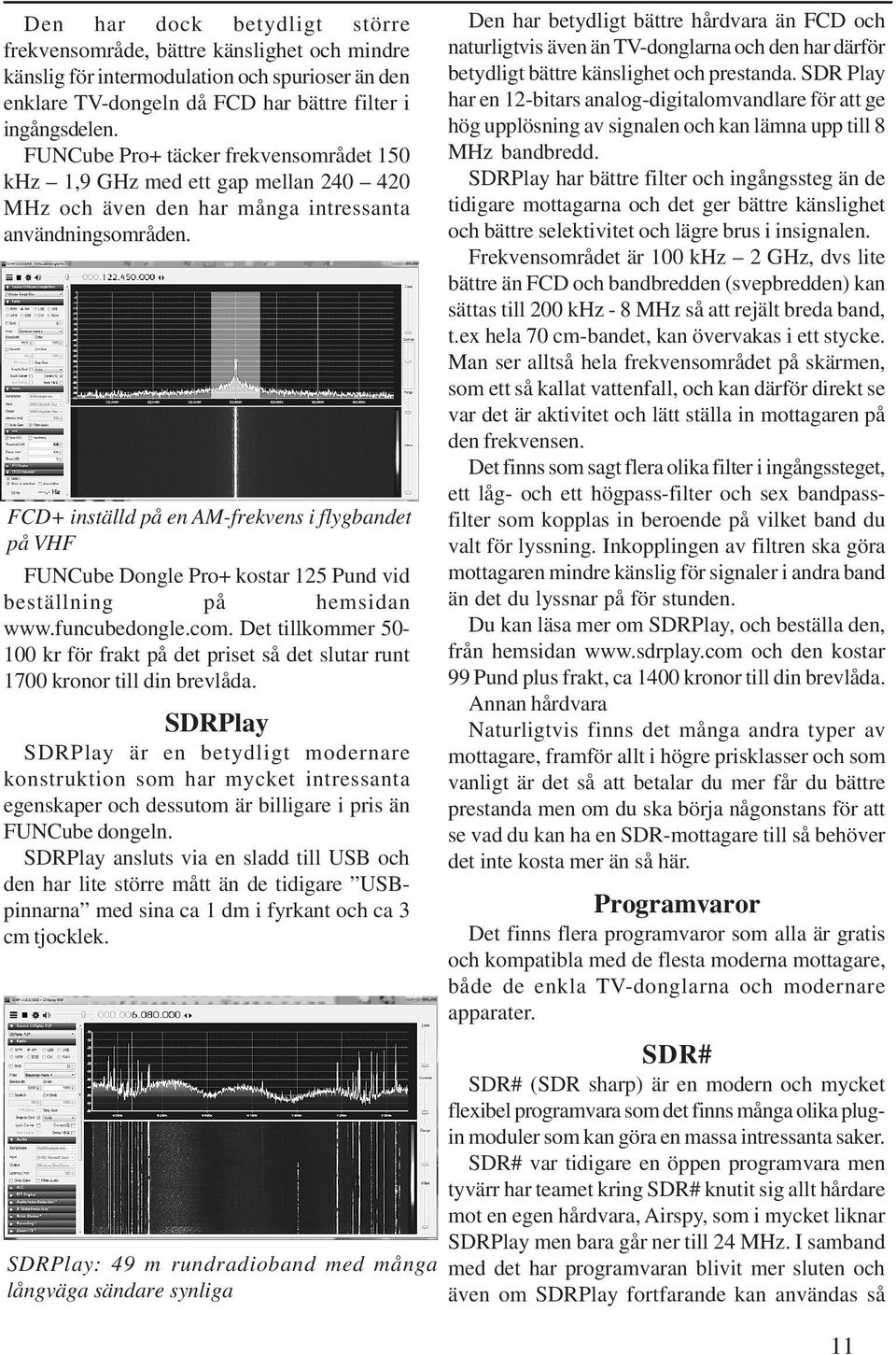 FCD+ inställd på en AM-frekvens i flygbandet på VHFF FUNCube Dongle Pro+ kostar 125 Pund vid beställning på hemsidan www.funcubedongle.com.