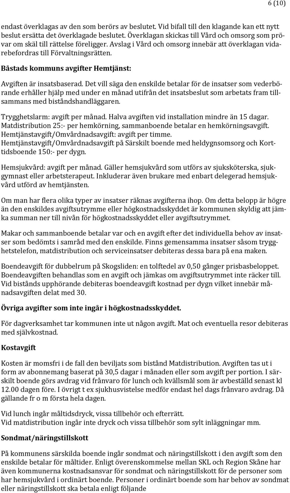 Båstads kommuns avgifter Hemtjänst: Avgiften är insatsbaserad.