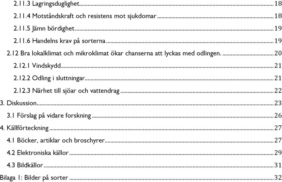 .. 21 2.12.3 Närhet till sjöar och vattendrag... 22 3. Diskussion... 23 3.1 Förslag på vidare forskning... 26 4. Källförteckning... 27 4.