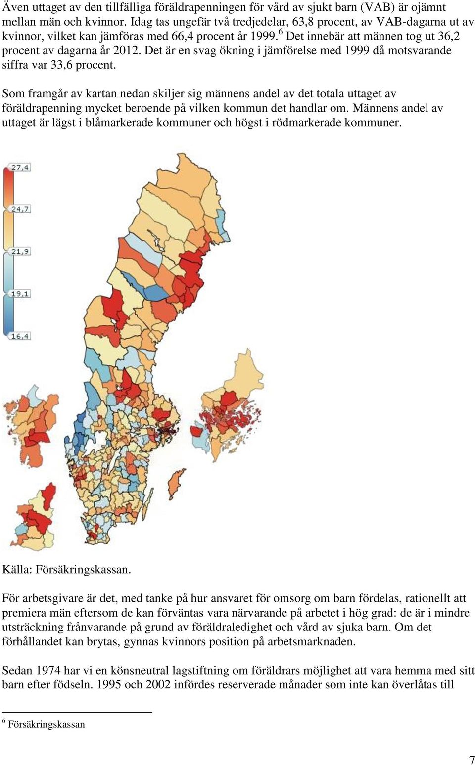 Det är en svag ökning i jämförelse med 1999 då motsvarande siffra var 33,6 procent.