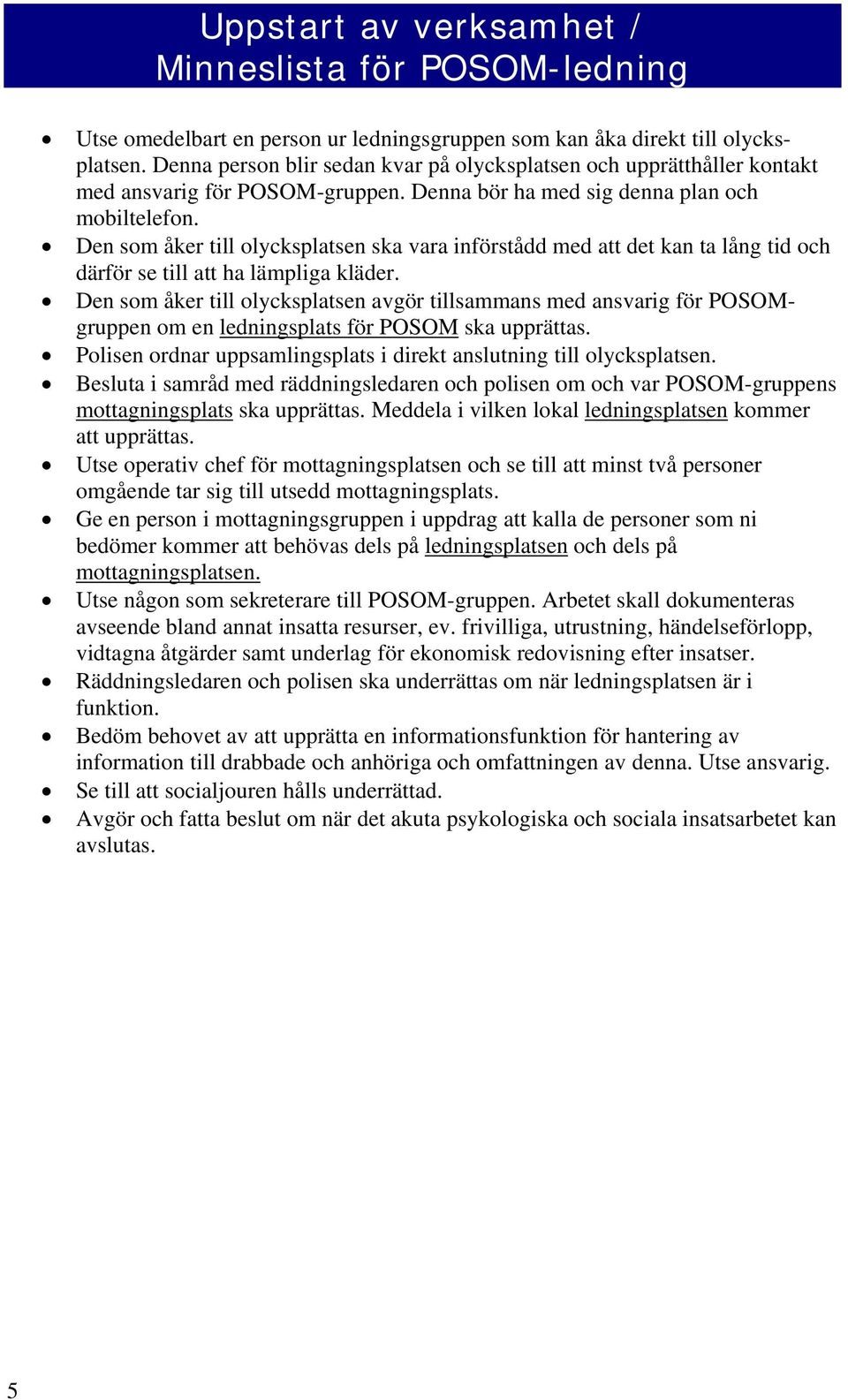 Den som åker till olycksplatsen ska vara införstådd med att det kan ta lång tid och därför se till att ha lämpliga kläder.