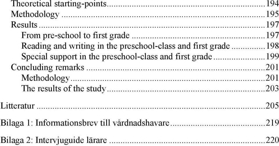 .. 198 Special support in the preschool-class and first grade... 199 Concluding remarks... 201 Methodology.