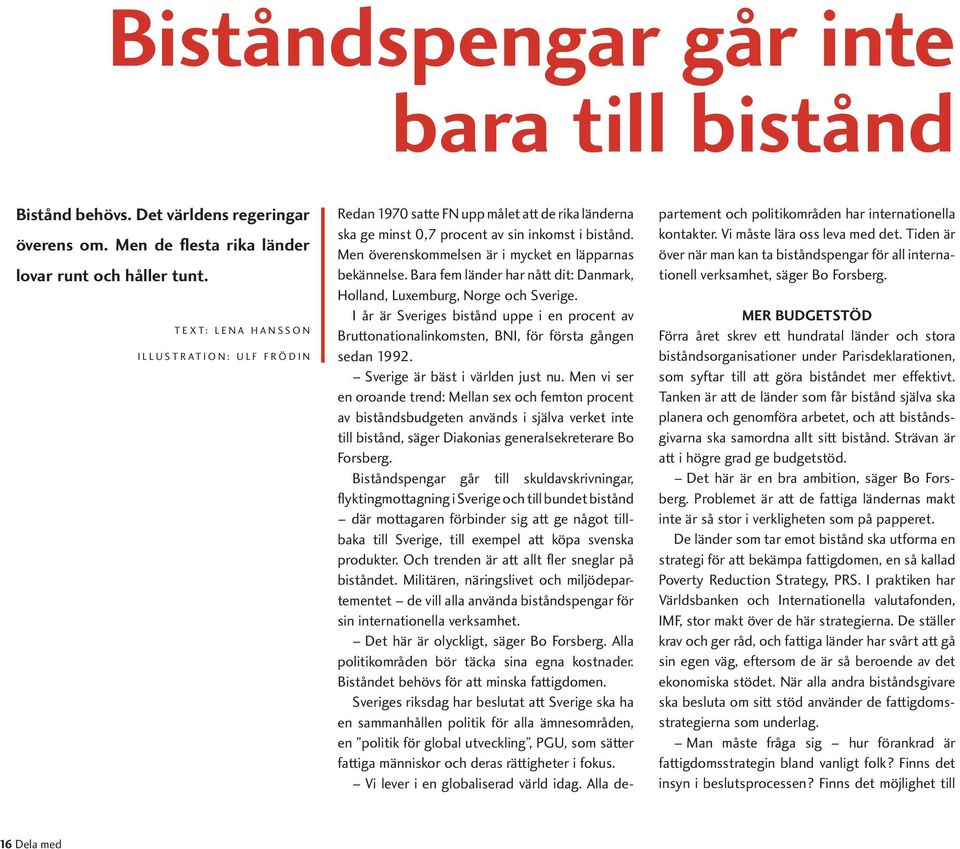 Men överenskommelsen är i mycket en läpparnas bekännelse. Bara fem länder har nått dit: Danmark, Holland, Luxemburg, Norge och Sverige.