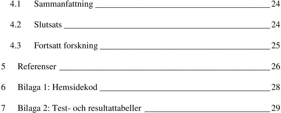 3 Fortsatt forskning 25 5 Referenser