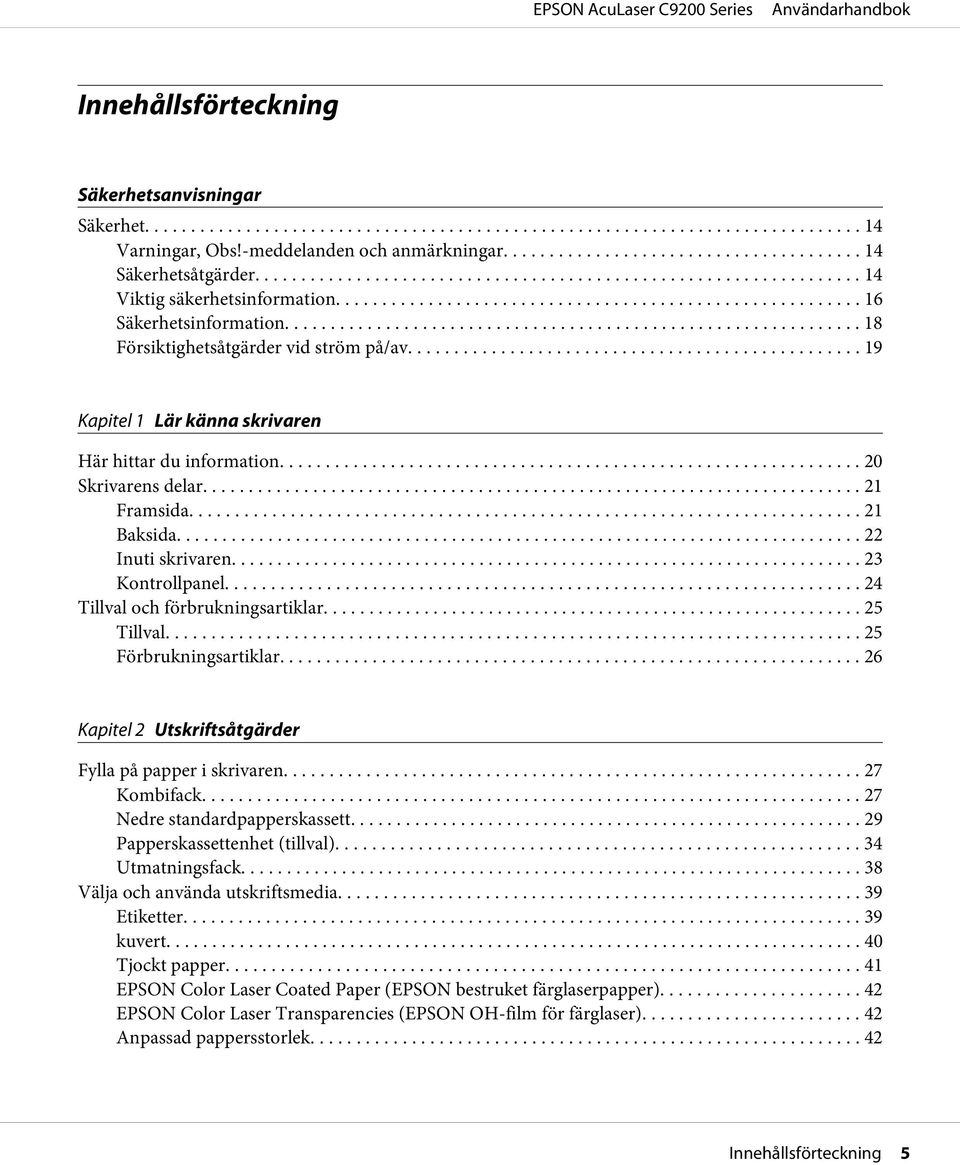 .. 24 Tillval och förbrukningsartiklar... 25 Tillval... 25 Förbrukningsartiklar.... 26 Kapitel 2 Utskriftsåtgärder Fylla på papper i skrivaren... 27 Kombifack... 27 Nedre standardpapperskassett.