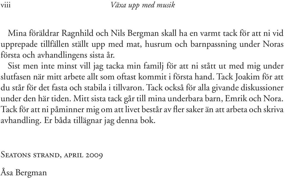 Tack Joakim för att du står för det fasta och stabila i tillvaron. Tack också för alla givande diskussioner under den här tiden.