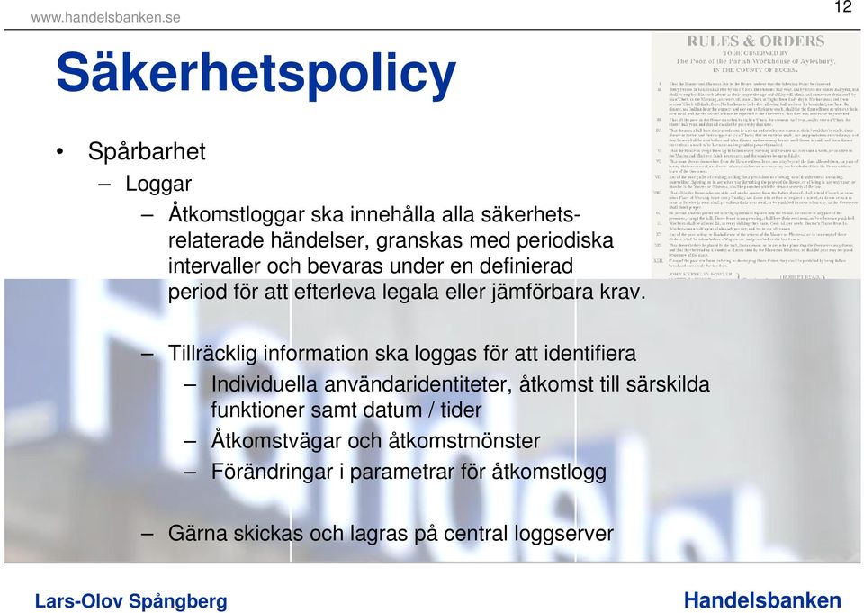 Tillräcklig information ska loggas för att identifiera Individuella användaridentiteter, åtkomst till särskilda