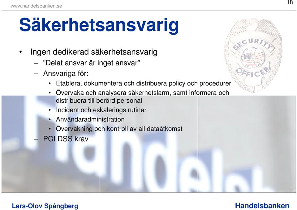 analysera säkerhetslarm, samt informera och distribuera till berörd personal Incident och