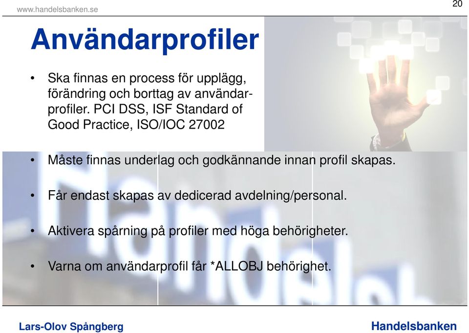 PCI DSS, ISF Standard of Good Practice, ISO/IOC 27002 Måste finnas underlag och