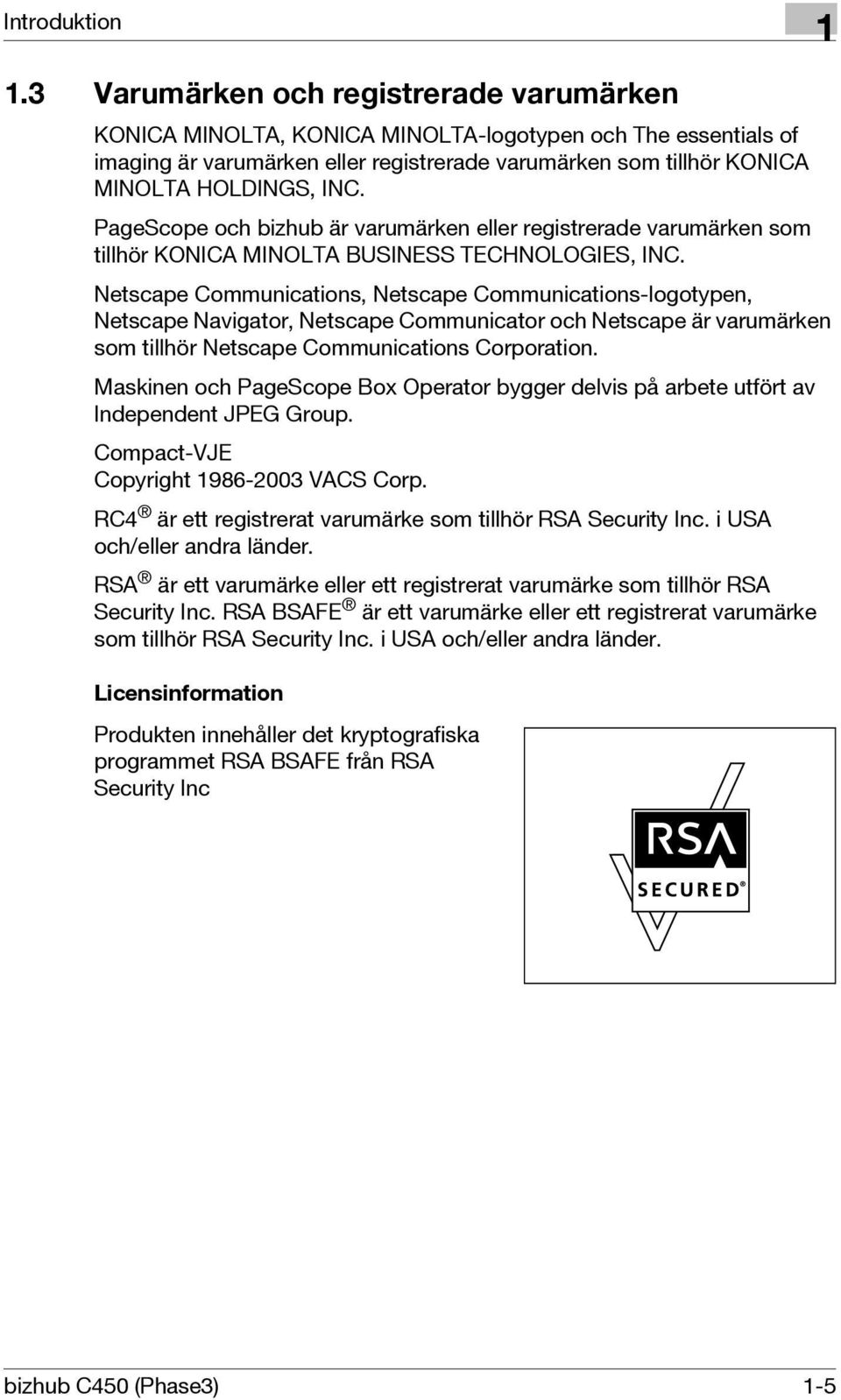 PageScope och bizhub är varumärken eller registrerade varumärken som tillhör KONICA MINOLTA BUSINESS TECHNOLOGIES, INC.