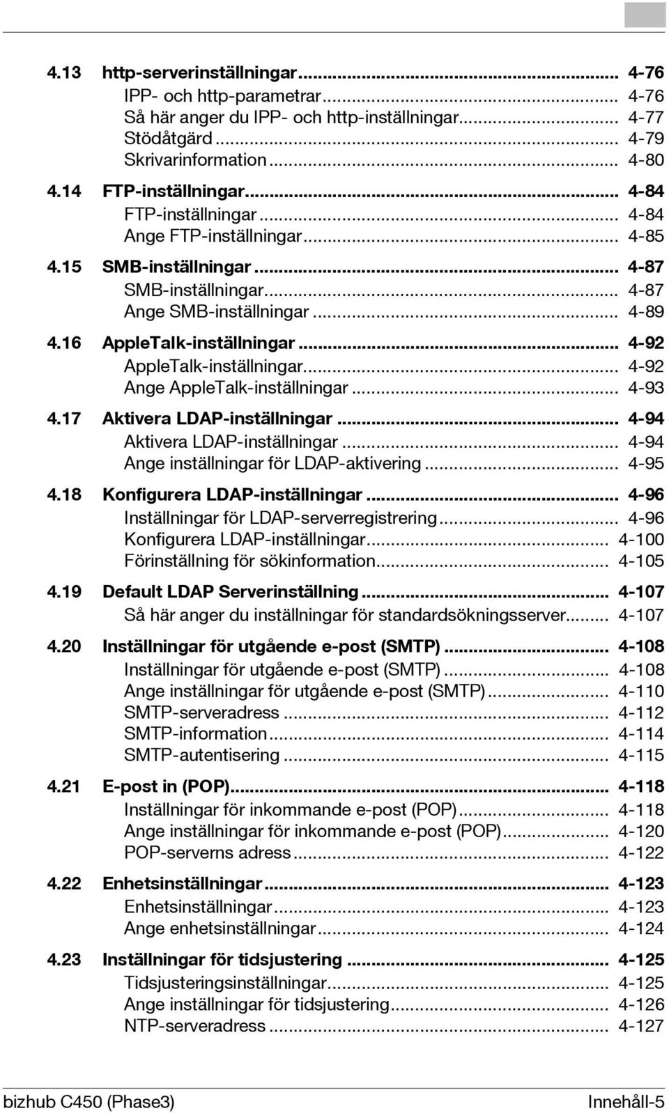 .. 4-92 AppleTalk-inställningar... 4-92 Ange AppleTalk-inställningar... 4-93 4.17 Aktivera LDAP-inställningar... 4-94 Aktivera LDAP-inställningar... 4-94 Ange inställningar för LDAP-aktivering.