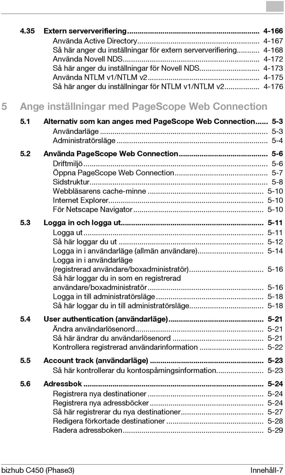 .. 4-176 5 Ange inställningar med PageScope Web Connection 5.1 Alternativ som kan anges med PageScope Web Connection... 5-3 Användarläge... 5-3 Administratörsläge... 5-4 5.