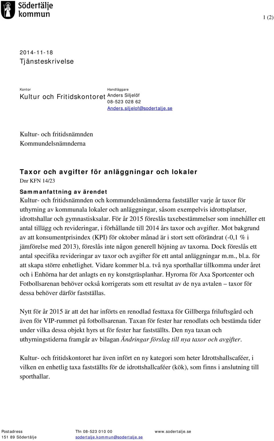 fastställer varje år taxor för uthyrning av kommunala lokaler och anläggningar, såsom exempelvis idrottsplatser, idrottshallar och gymnastisksalar.