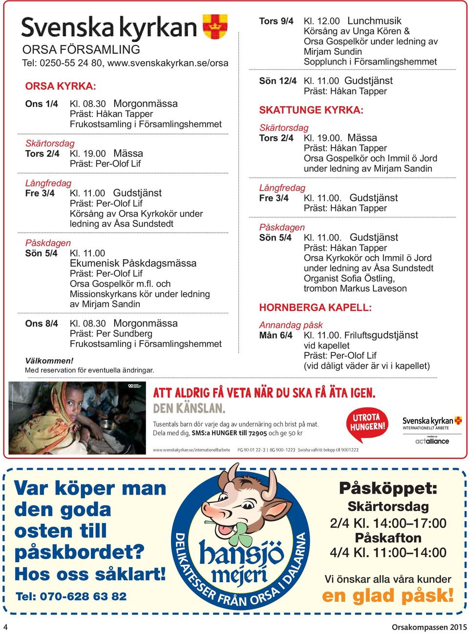 fl. och Missionskyrkans kör under ledning av Mirjam Sandin Ons 8/4 Kl. 08.30 Morgonmässa Präst: Per Sundberg Frukostsamling i Församlingshemmet Välkommen! Med reservation för eventuella ändringar.