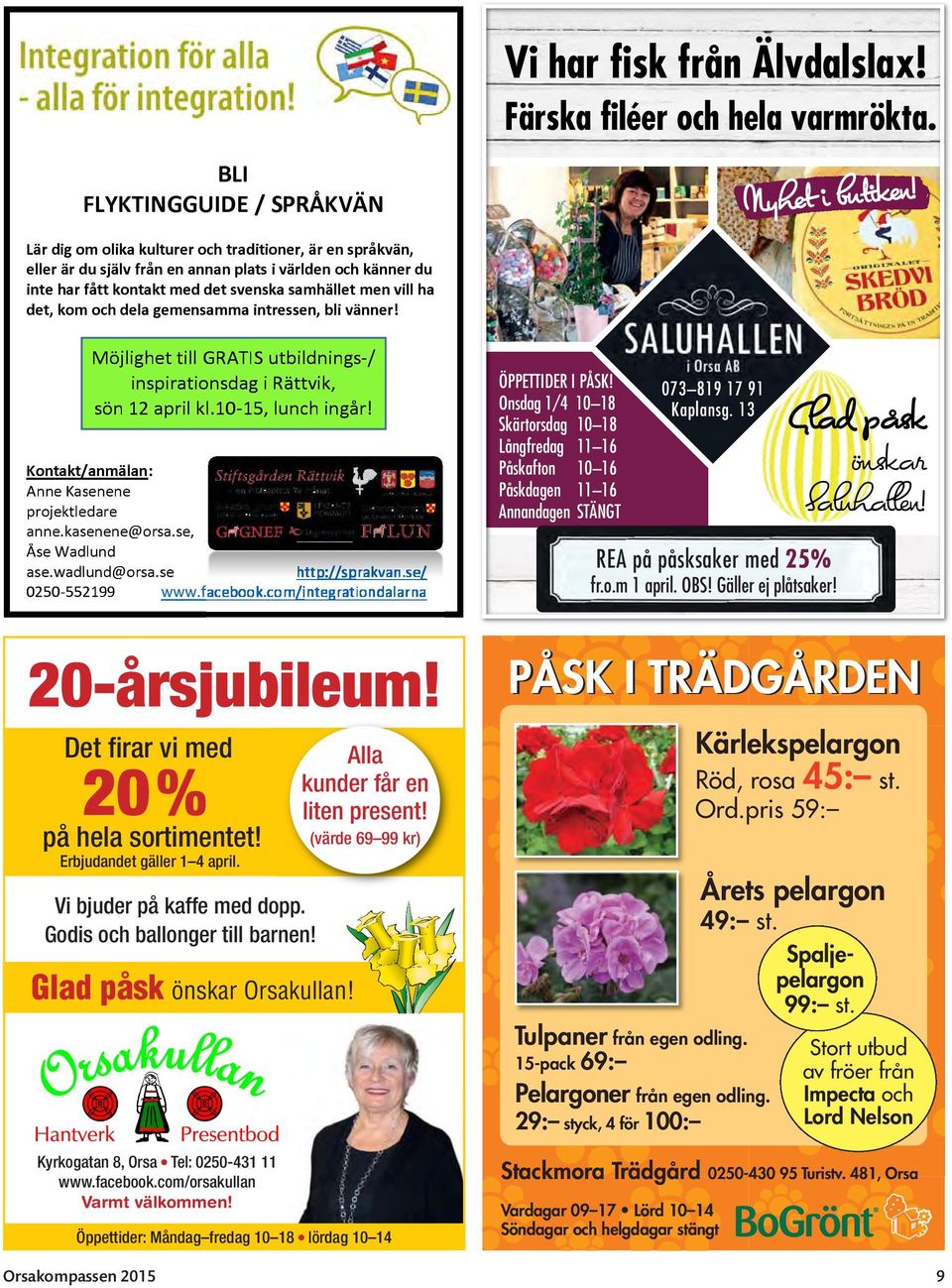 gemensamma int ressen, bli vänner! Möjlighet till G RATI S utbildnings -/ inspirationsdag irättvik, sön 12 april kl.10-15, lunch ingår! K ontakt/ /anmälan: Anne Kasenene projektledare ann e.