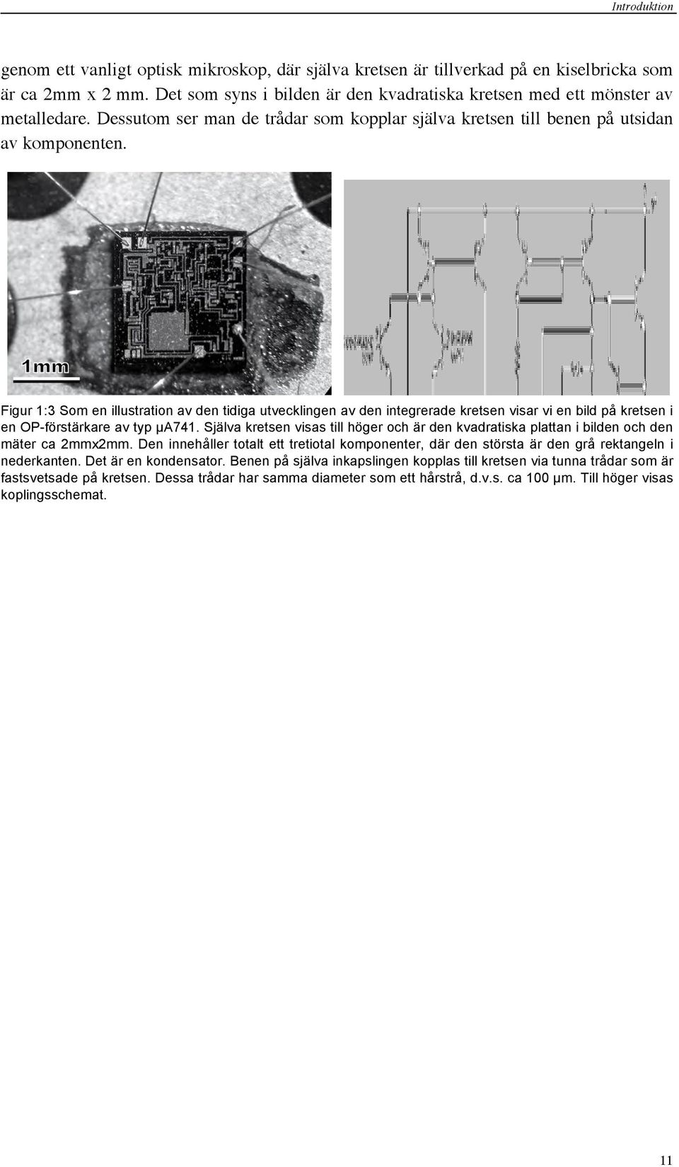 Figur 1:3 Som en illustration av den tidiga utvecklingen av den integrerade kretsen visar vi en bild på kretsen i en OP-förstärkare av typ µa741.