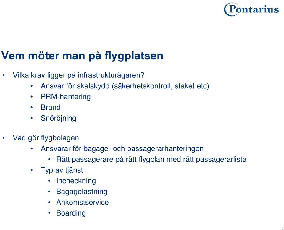 Vad gör flygbolagen Ansvarar för bagage- och passagerarhanteringen Rätt passagerare på