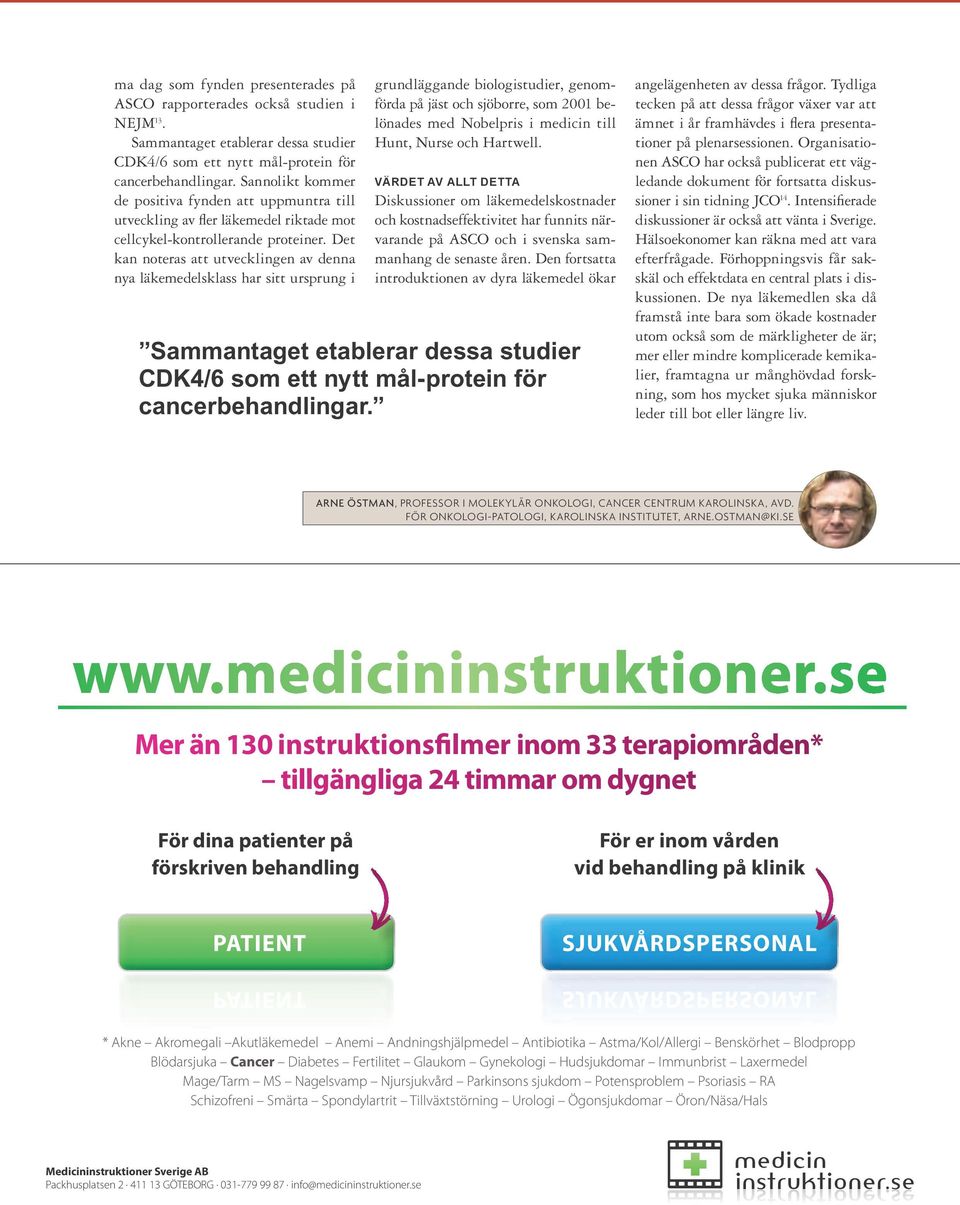 Det kan noteras att utvecklingen av denna nya läkemedelsklass har sitt ursprung i grundläggande biologistudier, genomförda på jäst och sjöborre, som 2001 belönades med Nobelpris i medicin till Hunt,